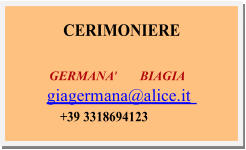 CERIMONIERE   GERMANA'  BIAGIA   giagermana@alice.it   +39 3318694123